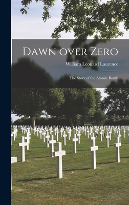 Dawn Over Zero; the Story of the Atomic Bomb By William Leonard 1888- Laurence Cover Image