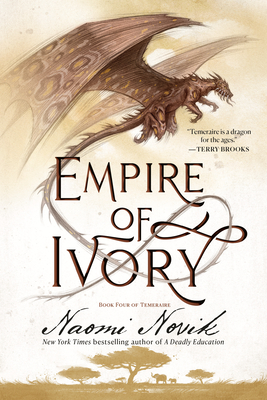 Empire of Ivory: Book Four of Temeraire By Naomi Novik Cover Image