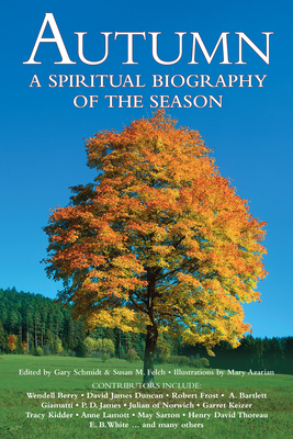 Autumn: A Spiritual Biography of the Season By Susan M. Felch (Editor), Gary Schmidt (Editor), Barry Moser (Illustrator) Cover Image