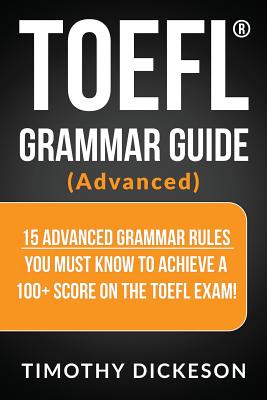 TOEFL Grammar Guide (Advanced): 15 Advanced Grammar Rules You Must Know to Achieve a 100+ Score on the TOEFL Exam! Cover Image
