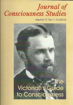 The Victorian's Guide to Consciousness: Essays Marking the Centenary of William James (Journal of Consciousness Studies)