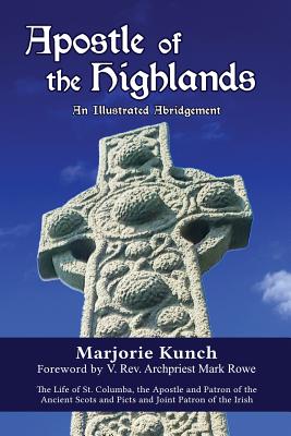 Apostle of the Highlands-An Illustrated Abridgement: The Life of St. Columba, the Apostle and Patron of the Ancient Scots and Picts and Joint Patron o Cover Image
