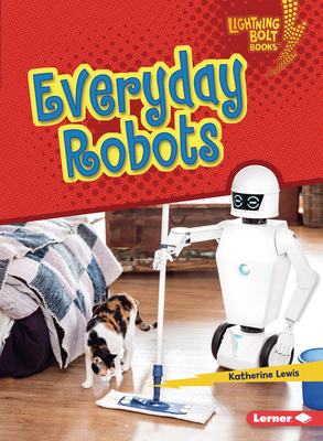 Everyday Robots (Lightning Bolt Books (R) -- Robotics)