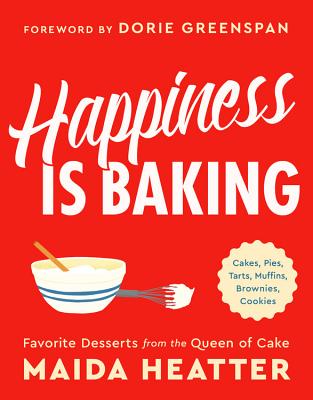 Happiness Is Baking: Cakes, Pies, Tarts, Muffins, Brownies, Cookies: Favorite Desserts from the Queen of Cake