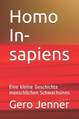 Homo In-sapiens: Eine kleine Geschichte menschlichen Schwachsinns Cover Image