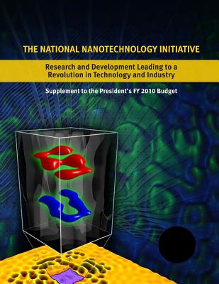 The National Nanotechnology Initiative: Research and Development Leading to a Revolution in Technology and Industry: Supplement to the Presidents 2010 Cover Image