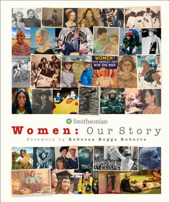 Women: Our Story By DK, Rebecca Boggs Roberts (Foreword by), Smithsonian Institution (Contributions by) Cover Image