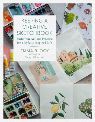 Keeping a Creative Sketchbook: Build Your Artistic Practice for a Joyfully Inspired Life Cover Image