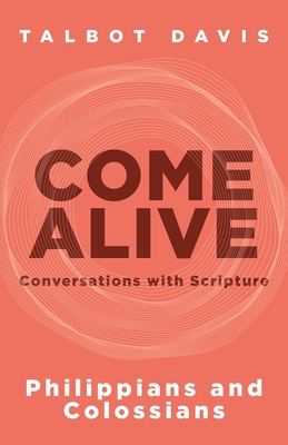 Come Alive: Philippians and Colossians: Conversations with Scripture By Talbot Davis Cover Image