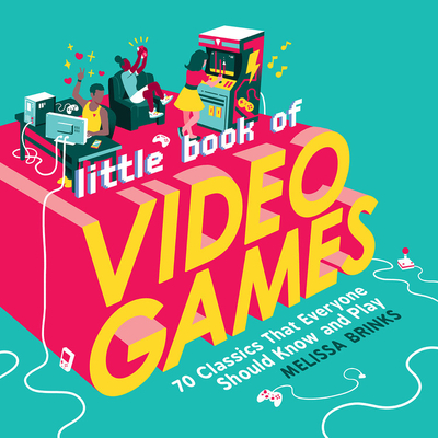 Little Book of Video Games: 70 Classics That Everyone Should Know and Play Cover Image