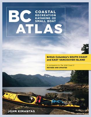 BC Coastal Recreation Kayaking and Small Boat Atlas: Vol. 1: British Columbia's South Coast and East Vancouver Island