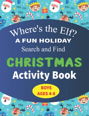 Where's the Elf A FUN HOLIDAY Search and Find CHRISTMAS Activity Book BOYS AGES 4-8: Help Santa Spy & Catch His Elves Playing Hide And Seek To Return