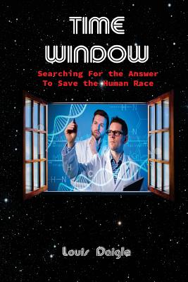 Time Window: Searching for the Answer to Save the Human Race By Louis L. Daigle Cover Image