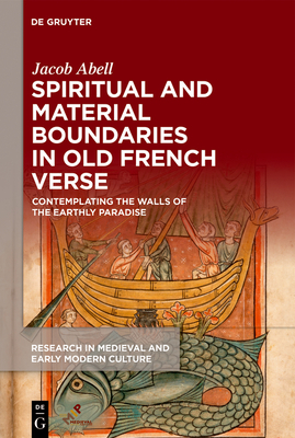 Spiritual and Material Boundaries in Old French Verse: Contemplating the Walls of the Earthly Paradise (Research in Medieval and Early Modern Culture #37) Cover Image