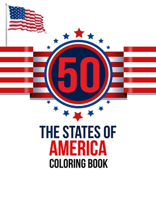 50 The States of America Coloring Book: the USA Color 50 Beautiful Pages of United States And 50 States Nature flower and more illustration Perfect Ea By Atkins White Publication Cover Image