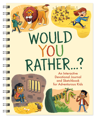 Would You Rather. . .: An Interactive Devotional Journal and Sketchbook for Adventurous Kids! Cover Image