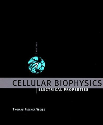 Cellular Biophysics, Volume 2: Electrical Properties By Thomas Fischer Weiss Cover Image
