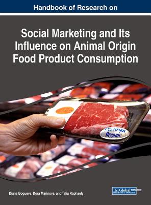 Handbook of Research on Social Marketing and Its Influence on Animal Origin Food Product Consumption By Diana Bogueva (Editor), Dora Marinova (Editor), Talia Raphaely (Editor) Cover Image
