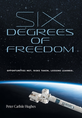 Six Degrees of Freedom: Opportunities met. Risks taken. Lessons learned. By Peter Carlisle Hughes Cover Image
