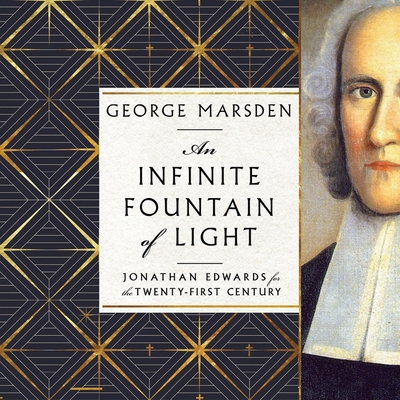 An Infinite Fountain of Light: Jonathan Edwards for the Twenty-First Century Cover Image