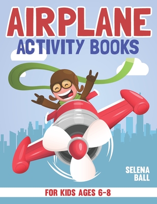 Airplane Activity Book For Kids Ages 6-8: A Fun Kid Workbook Game For  Learning, Coloring, Dot To Dot, Mazes, Word Search and More! (Paperback)