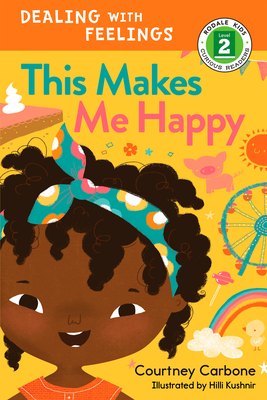 This Makes Me Happy: Dealing with Feelings (Rodale Kids Curious Readers/Level 2 #1) By Courtney Carbone, Hilli Kushnir (Illustrator) Cover Image