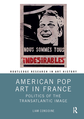 American Pop Art in France: Politics of the Transatlantic Image (Routledge Research in Art History)