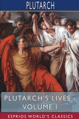 Plutarch's Lives - Volume I (Esprios Classics): Edited by Arthur Hugh Clough Cover Image