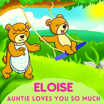 Eloise Auntie Loves You So Much: Aunt & Niece Personalized Gift Book to Cherish for Years to Come By Sweetie Baby Cover Image