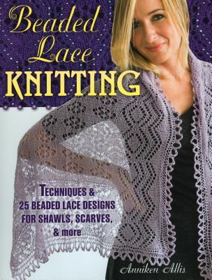 Beaded Lace Knitting: Techniques & 25 Beaded Lace Designs for Shawls, Scarves, & More Cover Image
