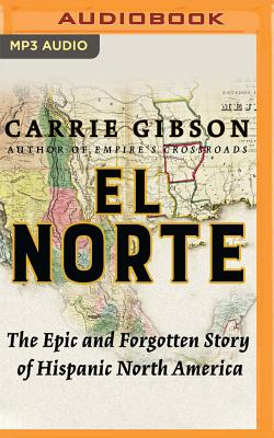 El Norte: The Epic and Forgotten Story of Hispanic North America Cover Image