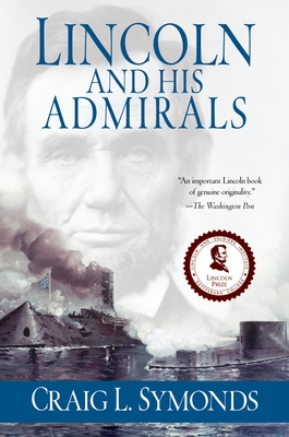 Lincoln and His Admirals: Abraham Lincoln, the U.S. Navy, and the Civil War Lincoln and His Admirals: Abraham Lincoln, the U.S. Navy, and the Civil War cover