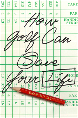 How Golf Can Save Your Life By Drew Millard Cover Image