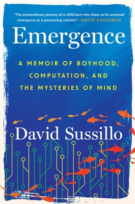 Emergence: A Memoir of Boyhood, Computation, and the Mysteries of Mind By David Sussillo Cover Image
