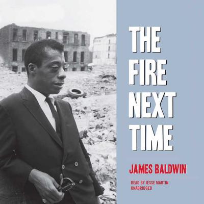 The Fire Next Time By James Baldwin, Jesse Martin (Read by) Cover Image