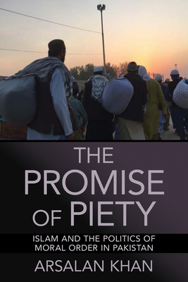 The Promise of Piety: Islam and the Politics of Moral Order in Pakistan Cover Image