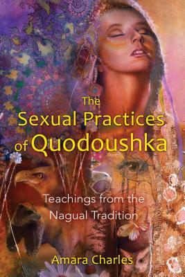 The Sexual Practices of Quodoushka: Teachings from the Nagual Tradition Cover Image