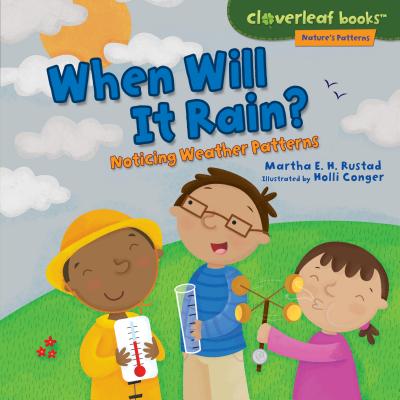 When Will It Rain?: Noticing Weather Patterns (Cloverleaf Books (TM) -- Nature's Patterns) By Martha E. H. Rustad, Holli Conger (Illustrator) Cover Image