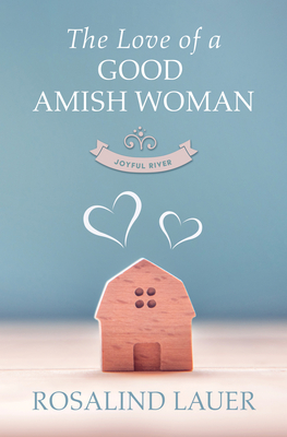 The Love of a Good Amish Woman By Rosalind Lauer Cover Image