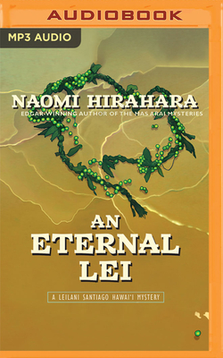 An Eternal Lei: A Leilani Santiago Hawai'i Mystery By Naomi Hirahara, Chloe Madriaga (Read by) Cover Image