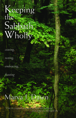 Keeping the Sabbath Wholly: Ceasing, Resting, Embracing, Feasting By Marva J. Dawn Cover Image