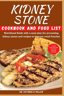 Kidney Stone Cookbook and Food List: Nutritional Guide with a meal plan for preventing kidney stones and recipes to improve renal function Cover Image