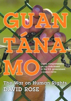 Guantanamo: The War on Human Rights By David Rose Cover Image