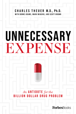 Unnecessary Expense: An Antidote for the Billion Dollar Drug Problem By Charles Theuer, Bonne Adams, Mark Wiggins Cover Image