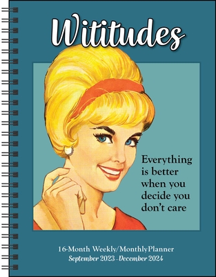 Wititudes 16-Month 2023-2024 Weekly/Monthly Planner Calendar: Everything Is Better When You Decide You Don't Care Cover Image