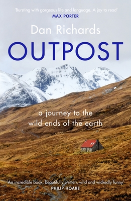 Outpost: A Journey to the Wild Ends of the Earth By Dan Richards Cover Image