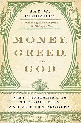 Money, Greed, and God: Why Capitalism Is the Solution and Not the Problem Cover Image