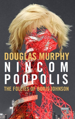 Nincompoopolis: The Follies of Boris Johnson Cover Image
