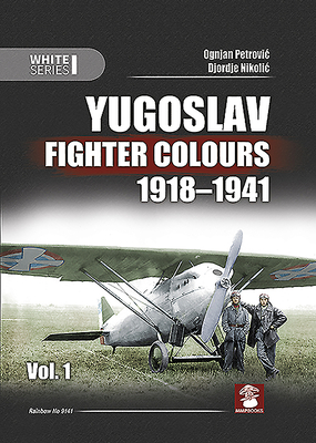 Yugoslav Fighter Colours 1918-1941: Volume 1 (White #9141) Cover Image