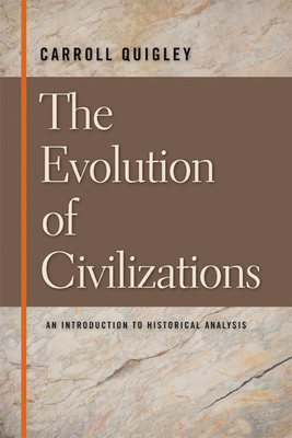 The Evolution of Civilizations: An Introduction to Historical Analysis By Carroll Quigley Cover Image